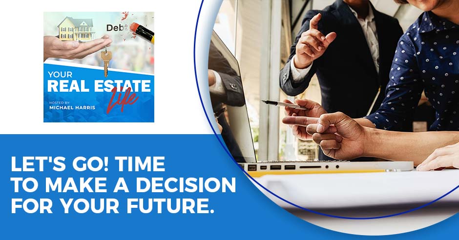 Your Real Estate Life | Decision For Your Future